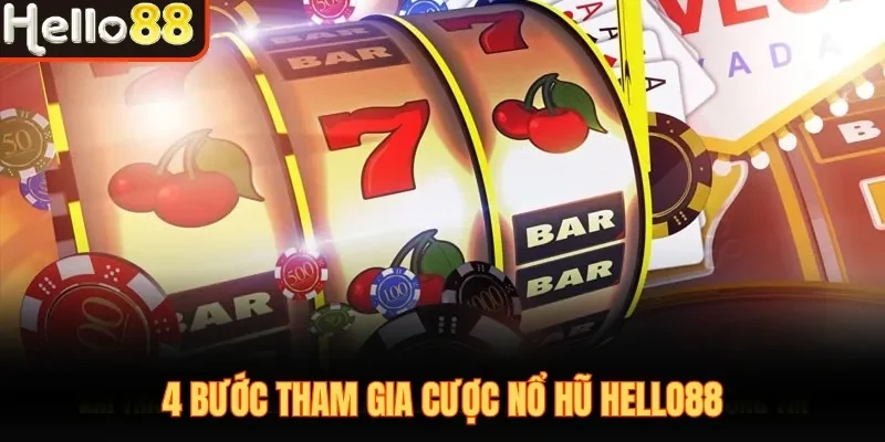 4 bước tham gia cược nổ hũ Hello88