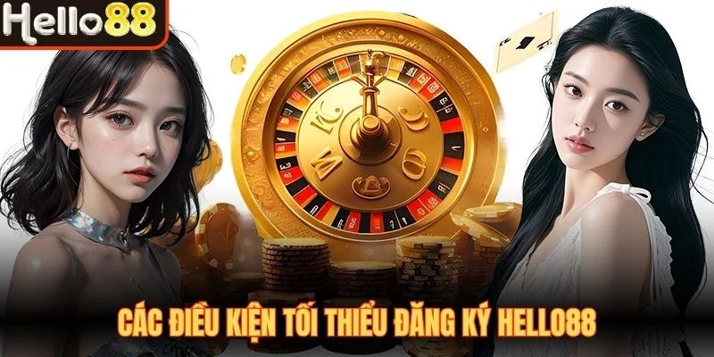 Các điều kiện tối thiểu đăng ký Hello88