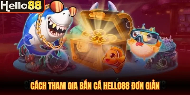 Cách tham gia bắn cá Hello88 đơn giản