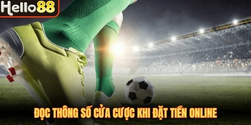 Đọc thông số cửa cược khi đặt tiền online