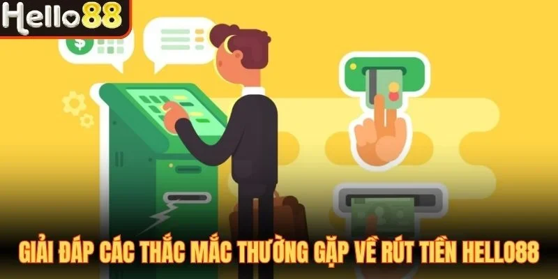 Giải đáp các thắc mắc thường gặp về rút tiền Hello88