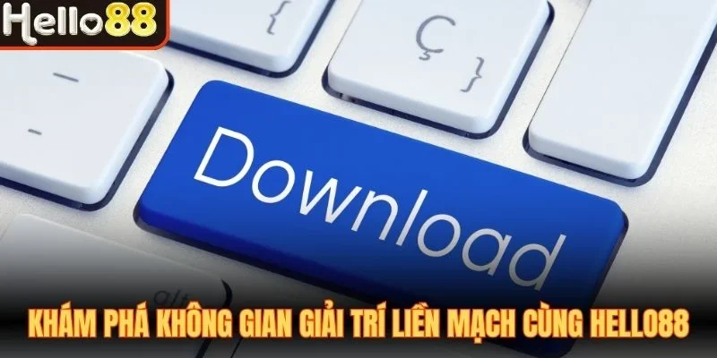 Khám phá không gian giải trí liền mạch cùng Hello88