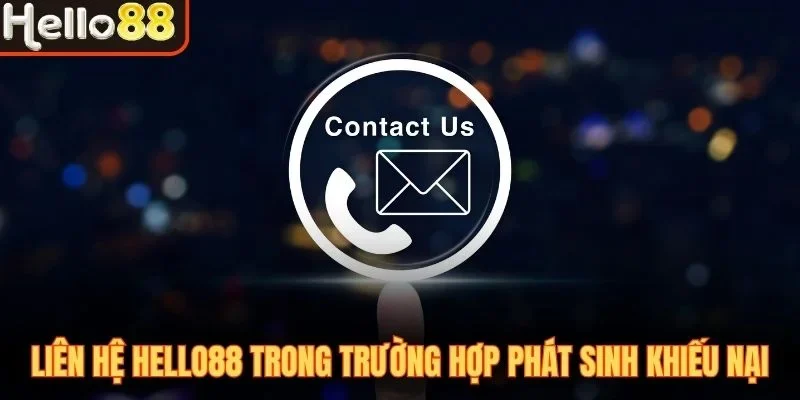 Liên hệ Hello88 trong trường hợp phát sinh khiếu nại