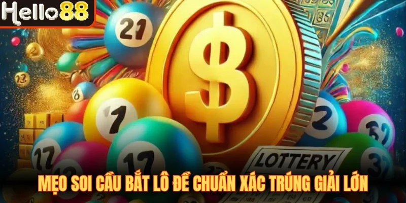 Mẹo soi cầu bắt lô đề chuẩn xác trúng giải lớn