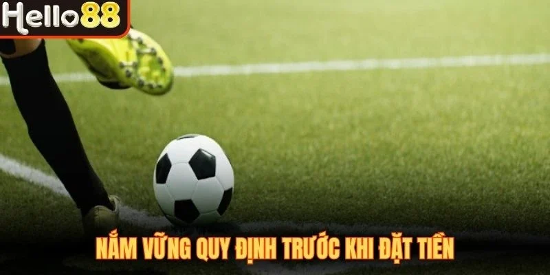 Nắm vững quy định trước khi đặt tiền