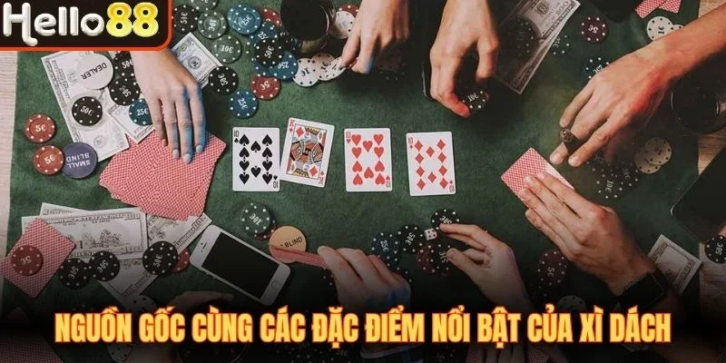 Nguồn gốc cùng các đặc điểm nổi bật của xì dách