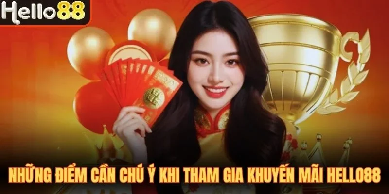 Những điểm cần chú ý khi tham gia khuyến mãi Hello88
