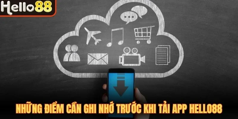 Những điểm cần ghi nhớ trước khi tải app Hello88