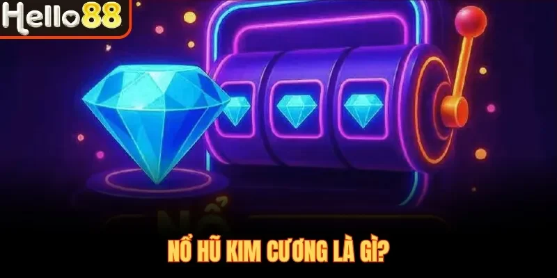Nổ hũ Kim Cương là gì?