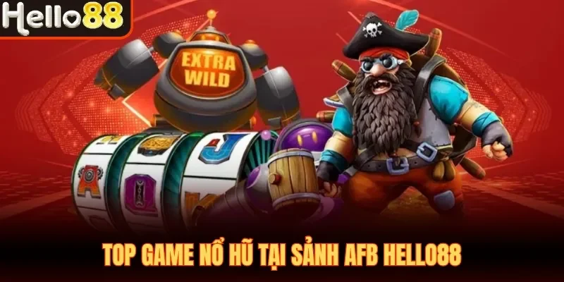 Top game nổ hũ tại sảnh AFB Hello88