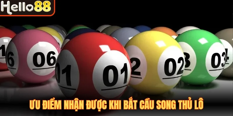 Ưu điểm nhận được khi bắt cầu song thủ lô